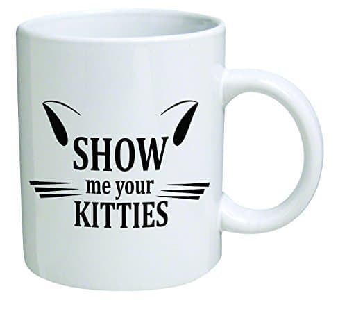 Funny Mug - Show me your kitties, cat lovers - 11 OZ Coffee Mugs - Inspirational gifts and sarcasm - By A Mug To Keep TM by A Mug To Keep TM