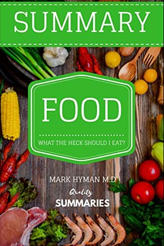 Summary: Food: What The Heck Should I Eat? by Dr. Mark Hyman