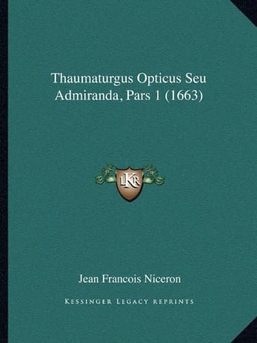 Thaumaturgus Opticus Seu Admiranda, Pars 1 (1663) (Latin Edition)