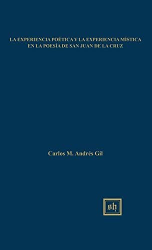 La Experiencia Poetica y La Experiencia Mistica En La Poesia de San Juan de La Cruz (Scripta Humanistica) by Carlos M Andres Gil (2004-08-30)