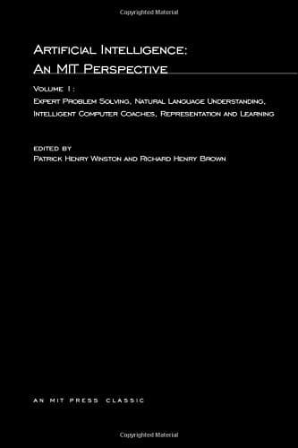 Artificial Intelligence: An MIT Perspective: Expert Problem Solving, Natural Language Understanding and Intelligent Computer Coaches, Representation and Learning (Volume 1)