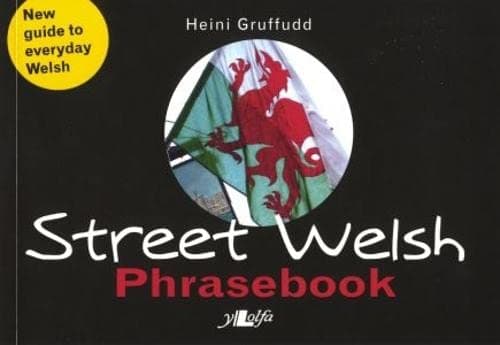 Street Welsh - Phrasebook: The Welsh Phrasebook