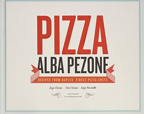Pizza: Recipes from Naples' Finest Pizza Chefs