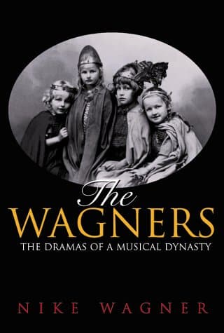 The Wagners: The Dramas of a Musical Dynasty