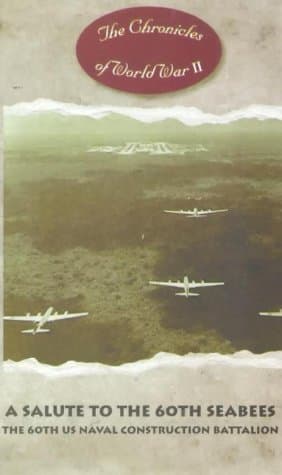 The Chronicles Of World War Two: A Salute To The 60th Seabees