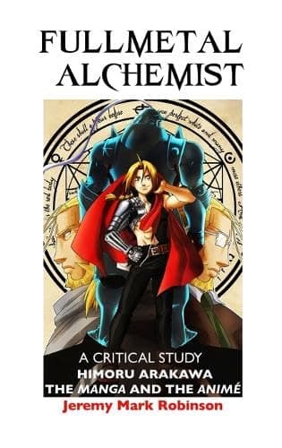 FULLMETAL ALCHEMIST: A CRITICAL STUDY: HIMORU ARAKAWA: THE MANGA AND THE ANIME