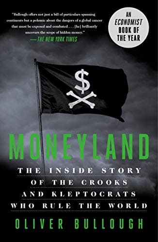 Moneyland: The Inside Story of the Crooks and Kleptocrats Who Rule the World Kindle Edition