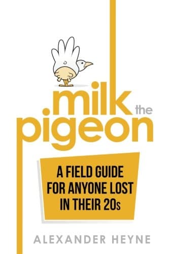 Milk the Pigeon: A Field Guide For Anyone Lost in Their 20s Paperback – December 7, 2016
