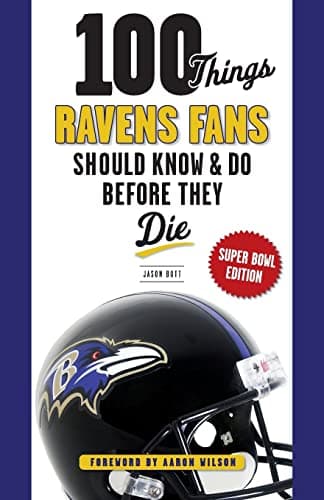100 Things Ravens Fans Should Know & Do Before They Die (100 Things...Fans Should Know)