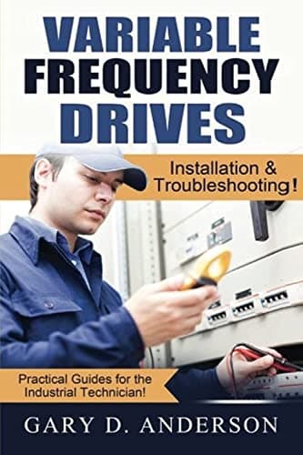 Variable Frequency Drives: Installation & Troubleshooting! (Practical Guides for the Industrial Technician!)