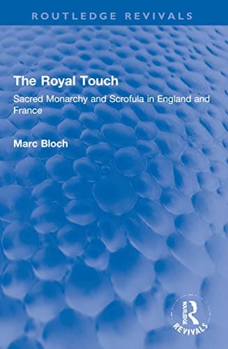 The Royal Touch (Routledge Revivals) (Routledge Revivals: Selected Works of Marc Bloch)