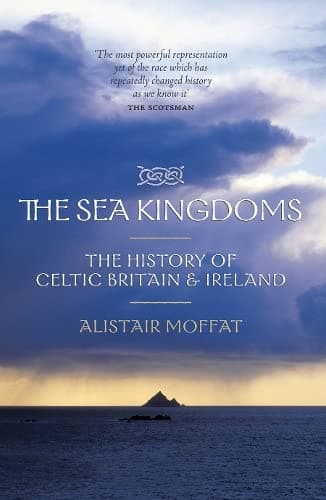 The Sea Kingdoms: The History of Celtic Britain & Ireland