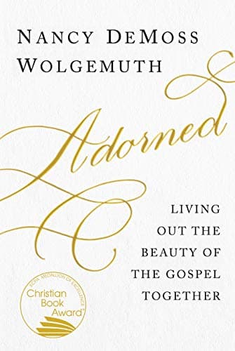 Adorned: Living Out the Beauty of the Gospel Together Kindle Edition