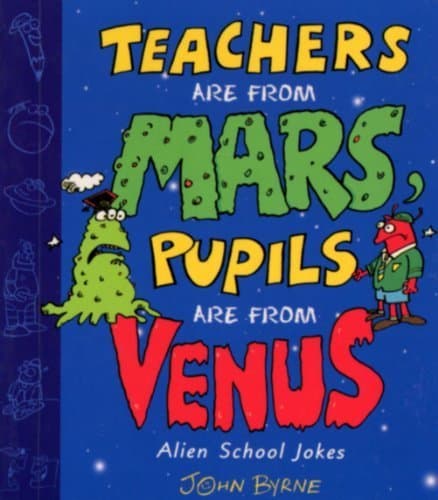 Teachers Are From Mars, Pupils Are From Venus : School Joke Book Paperback – 2 Aug. 2001