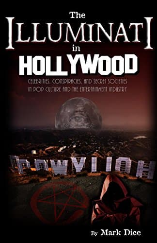 The Illuminati in Hollywood: Celebrities, Conspiracies, and Secret Societies in Pop Culture and the Entertainment…
