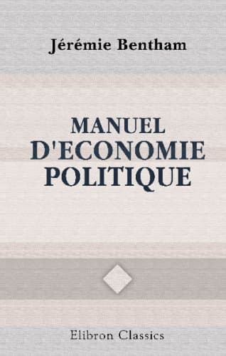 Manuel d'economie politique: Extrait des manuscrits de Jérémie Bentham, par Ét. Dumont