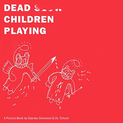 Dead Children Playing: A Picture Book