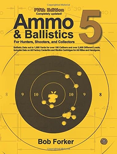 Ammo & Ballistics 5: Ballistic Data out to 1,000 Yards for over 190 Calibers and over 2,600 Different Loads, Includes Data on All Factory Centerfire and Rimfire Cartridges for All Rifles and Handguns