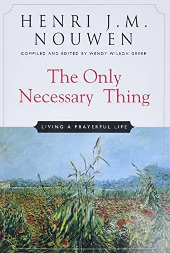 The Only Necessary Thing: Living a Prayerful Life