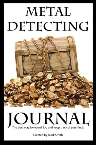 Metal Detecting Journal: The Best Way to Record, Log and Keep Track of Your Finds
