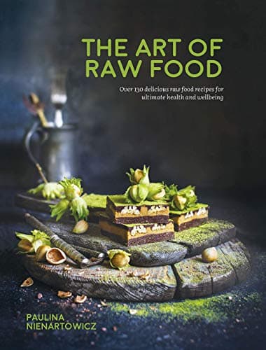 The Art of Raw Food: Over 130 delicious raw food recipes for ultimate health and wellbeing Hardcover – January 1, 2019