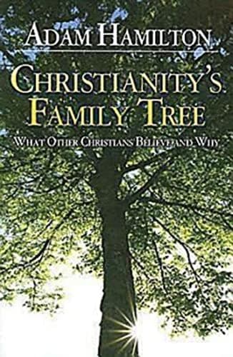 Christianity's Family Tree: What Other Christians Believe and Why