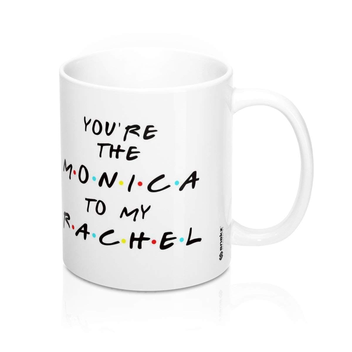 Snekz You're The Monica To My Rachel Best Friends Mug 11oz Funny Mug