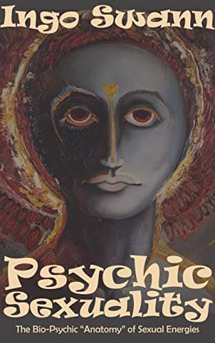 Psychic Sexuality: The Bio-Psychic "Anatomy" of Sexual Energies Kindle Edition