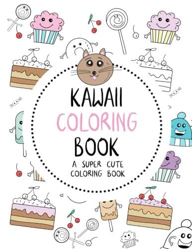 Kawaii Coloring Book: A Super Cute Coloring Book: Kawaii, Manga, Anime and Japanese Coloring Books for Adults, Teens, Tweens and Kids - Kawaii ... and More (Cute Coloring Books for Girls)