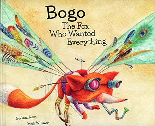 Bogo the Fox Who Wanted Everything (Junior Library Guild Selection) (Somos8)