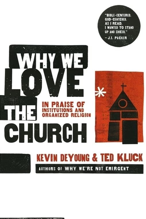 Why We Love the Church: In Praise of Institutions and Organized Religion