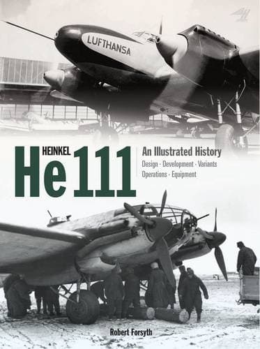 Heinkel He 111: An Illustrated History Hardcover – June 15, 2014