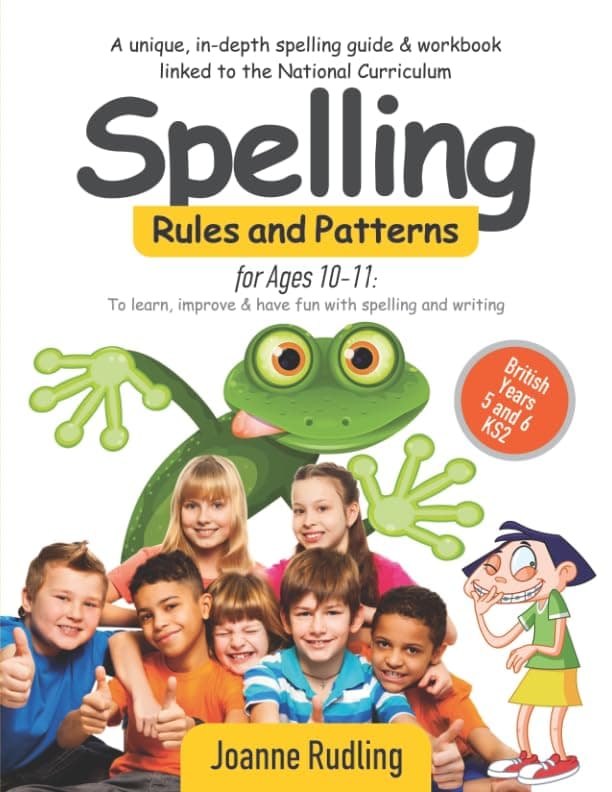 Spelling Rules and Patterns for Ages 10-11: To learn, improve & have fun with spelling and writing
