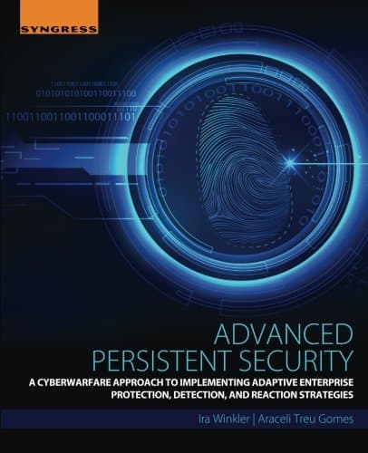 Advanced Persistent Security: A Cyberwarfare Approach to Implementing Adaptive Enterprise Protection, Detection, and Reaction Strategies
