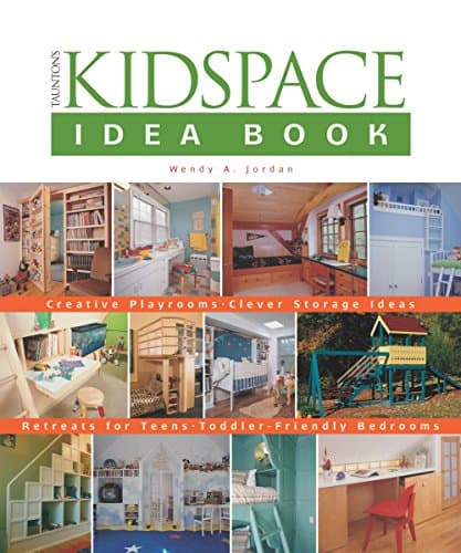 The Kidspace Idea Book: Creative Playrooms Clever Storage Ideas Retreats for Teens Toddler-Friendly Bedrooms (Idea Books)