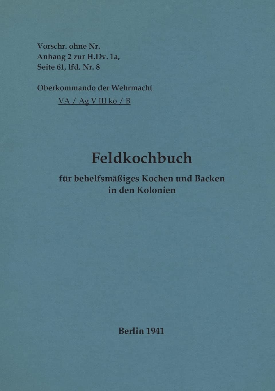 Feldkochbuch für behelfsmäßiges Kochen und Backen in den Kolonien: 1941 - Neuauflage 2022
