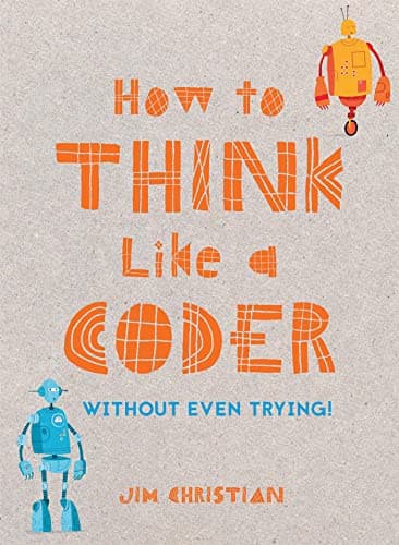 How to Think Like a Coder (Without Even Trying!)