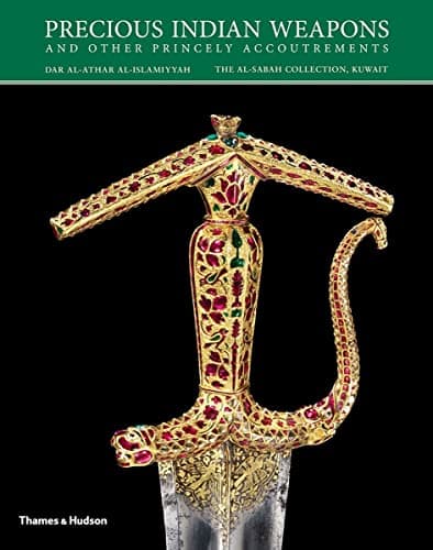 Precious Indian Weapons: and other Princely Accoutrements (The Al-Sabah Collection)