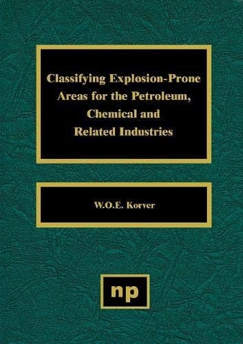 Classifying Explosion Prone Areas for the Petroleum, Chemical and Related Industries 1st Edition