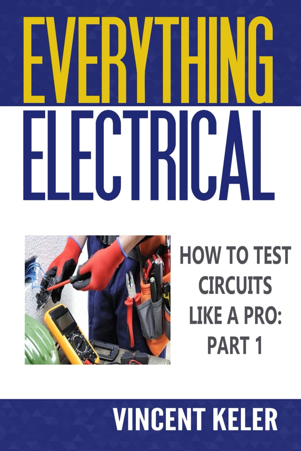 Everything Electrical How To Test Circuits Like A Pro Part 1