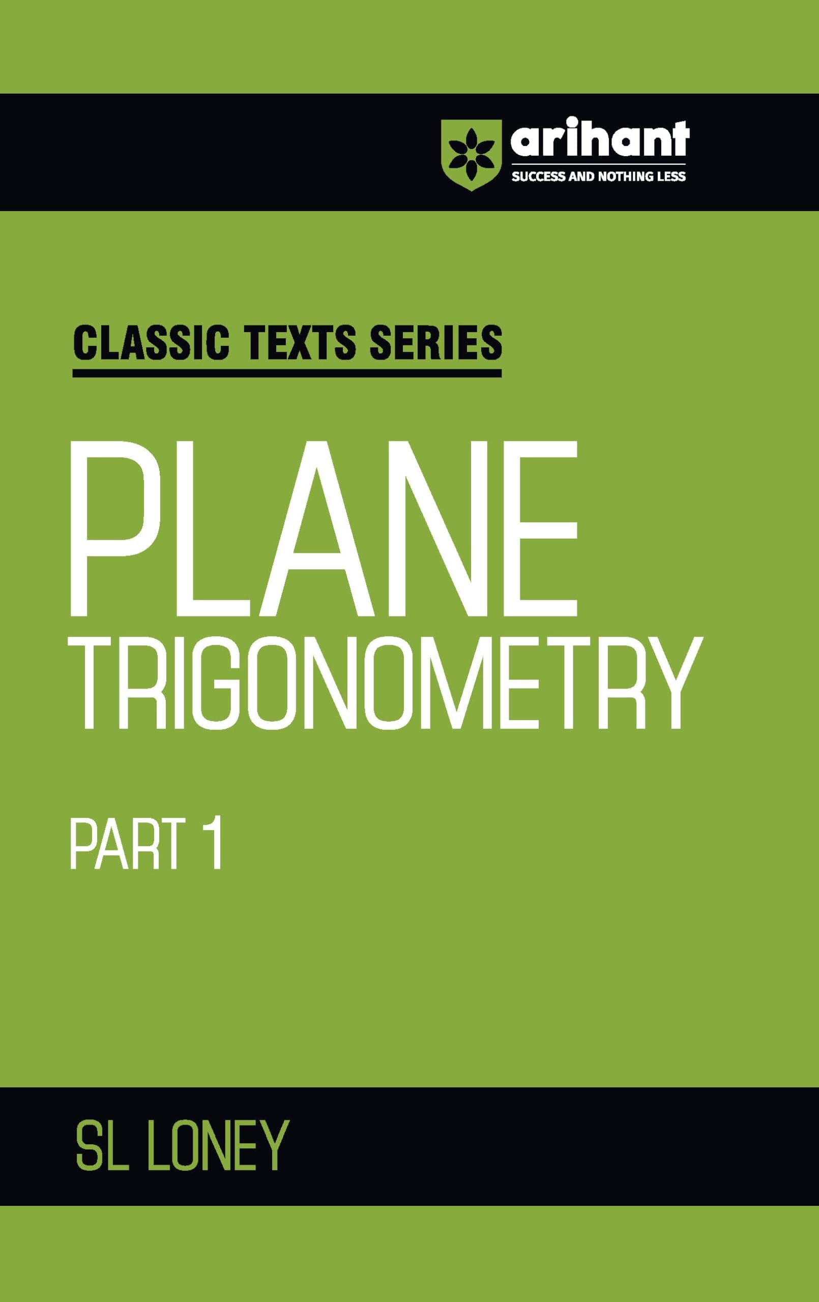 Arihant Classic Text Series Plane Trigonometry Part 1 by SL Loney | Mathematics Book for JEE Advanced, IIT Entrance, Engineering Exam Preparation 2025 (Classic Texts Series for jee)