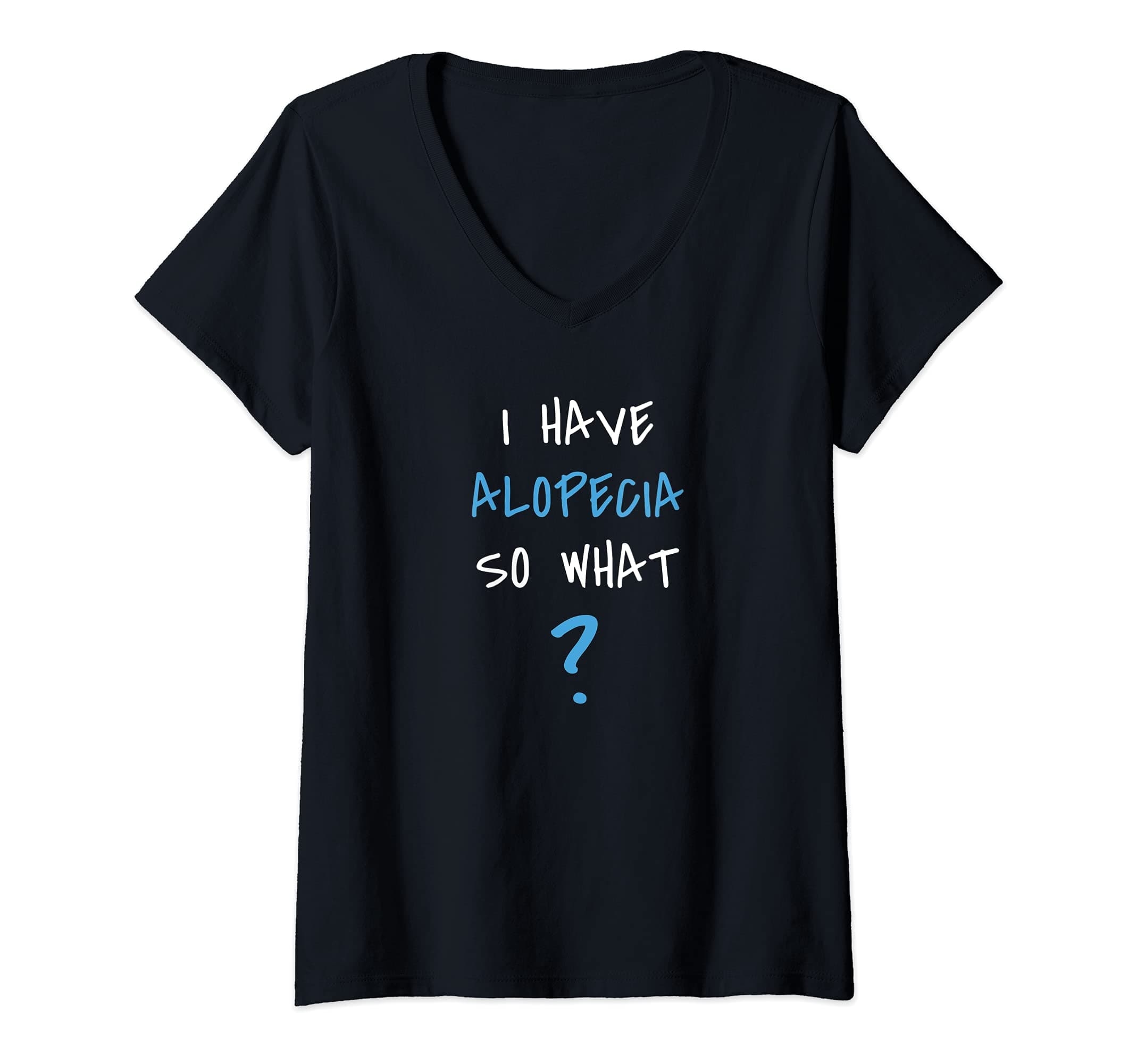 Alopecia Awareness Shirts and GiftsWomens I Have Alopecia. So What? Funny Alopecia Awareness Shirt V-Neck T-Shirt