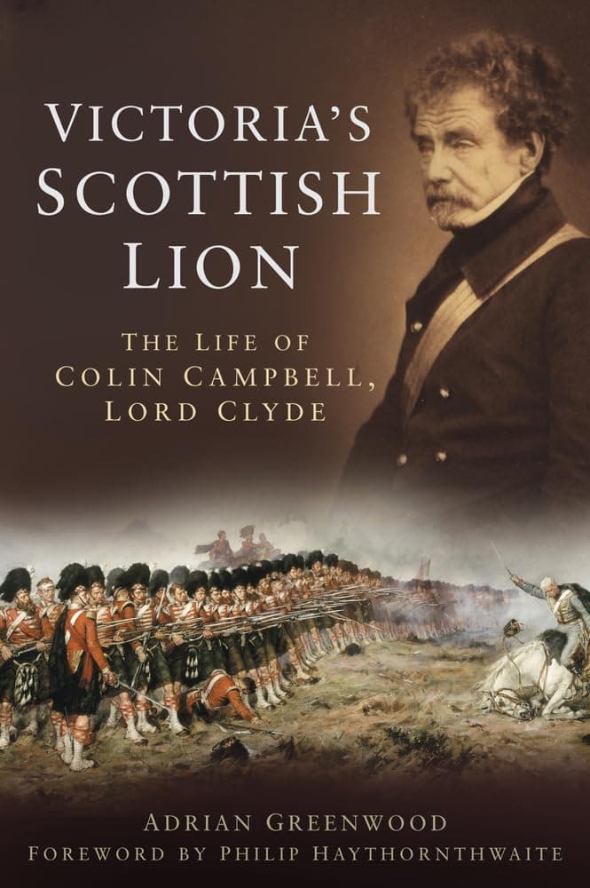 Victoria's Scottish Lion: The Life of Colin Campbell, Lord Clyde Hardcover – 6 July 2015