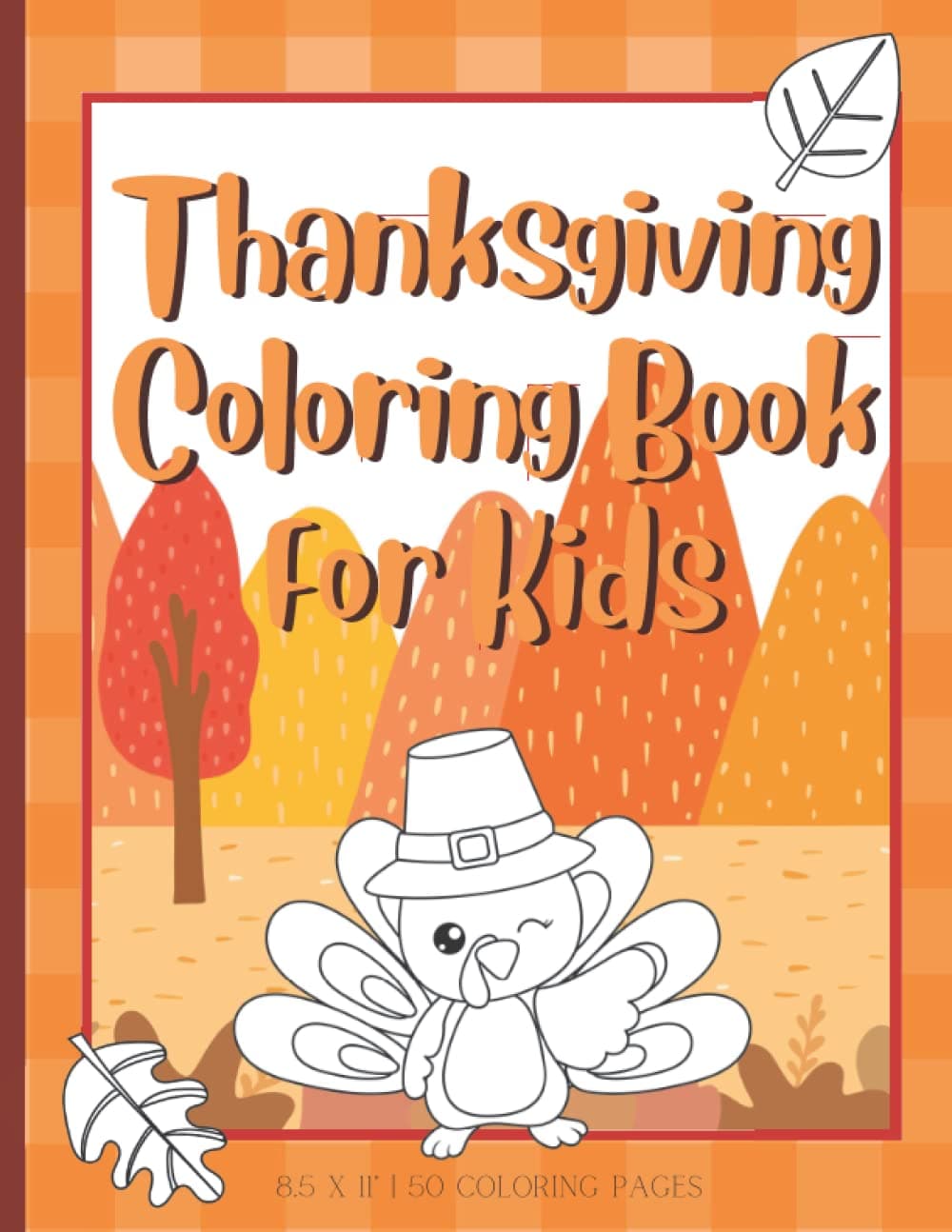 Thanksgiving Coloring Book For Kids: 50 Cute and Fun Coloring Pages For Toddlers and Kids Ages 4-8 | Simple Designs With Autumn Leaves, Acorns, Animals and Thanksgiving Activity Illustrations.