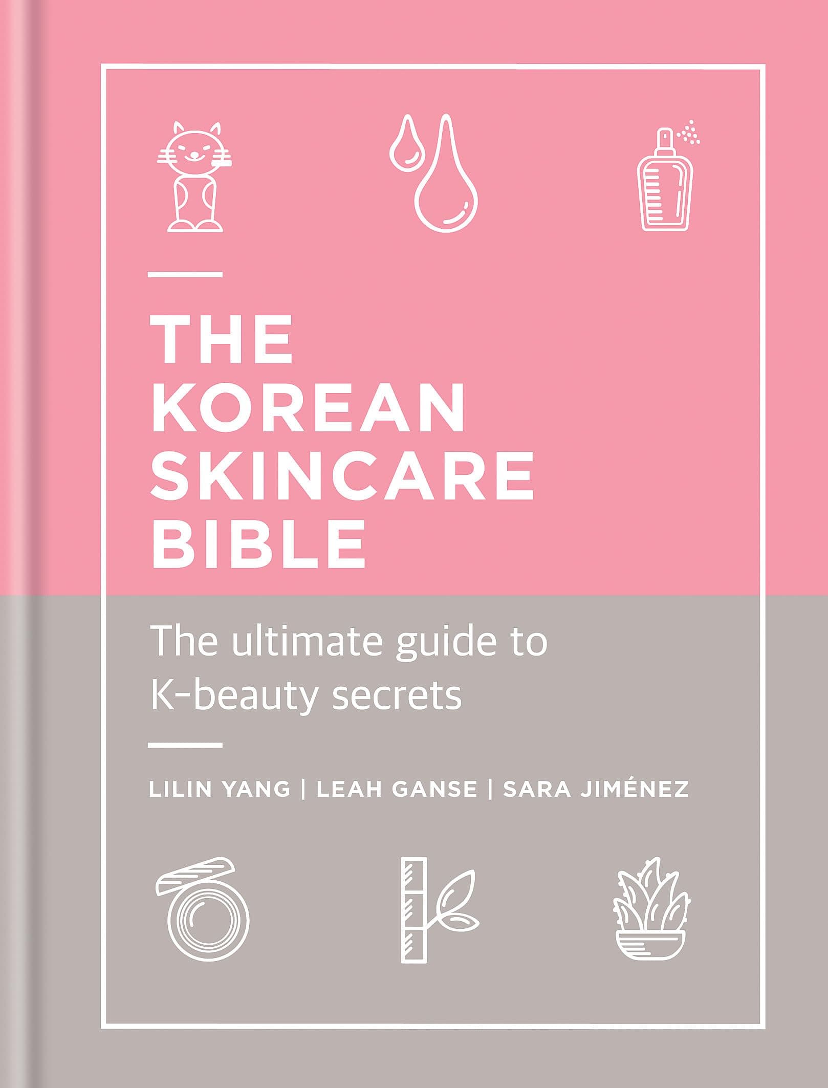 THE KOREAN SKINCARE BIBLE: THE ULTIMATE GUIDE TO K-BEAUTY
