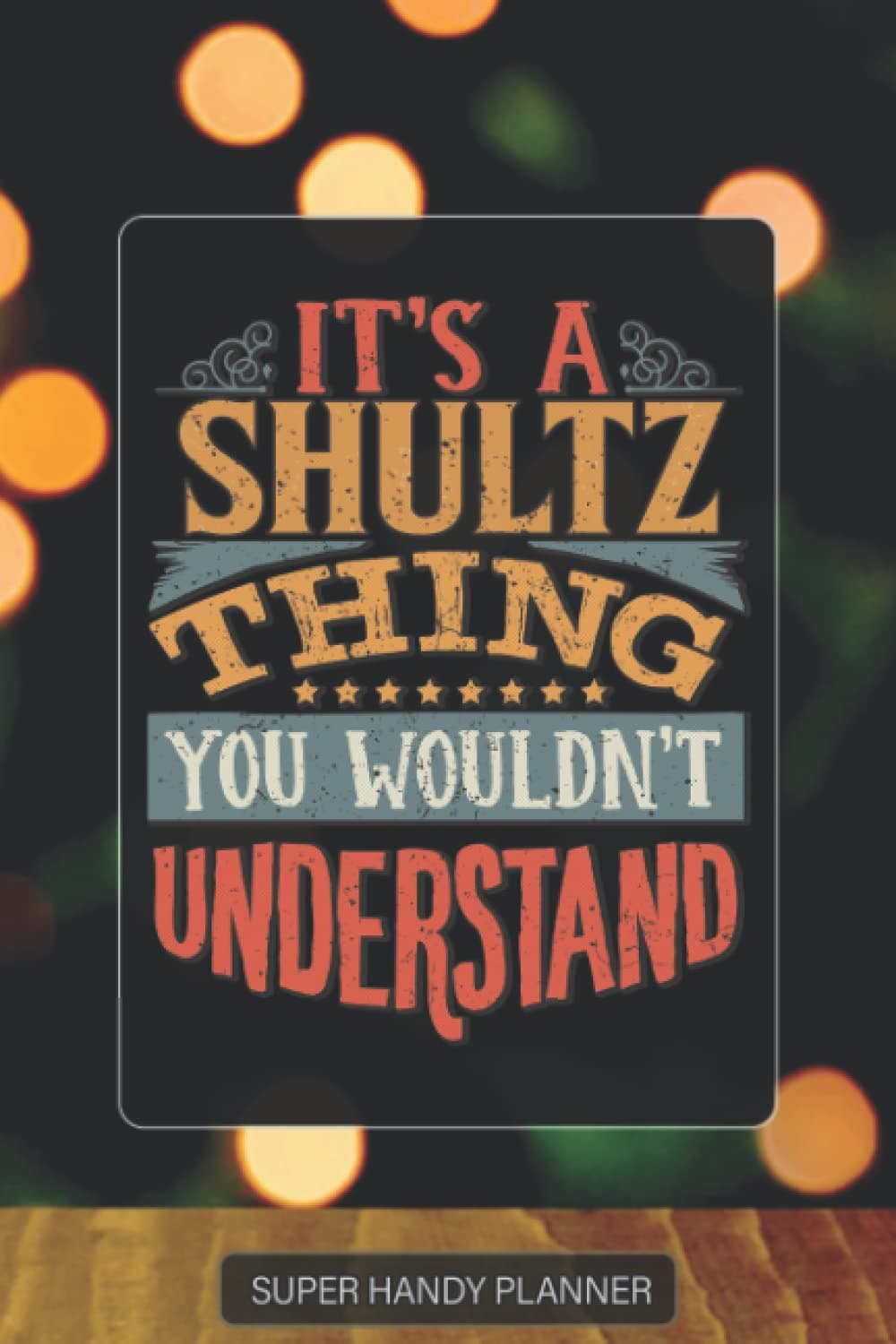 Shultz: It's A Shultz Thing You Wouldn't Understand - Shultz Name Custom Gift Planner Calendar Notebook Journal Password Manager