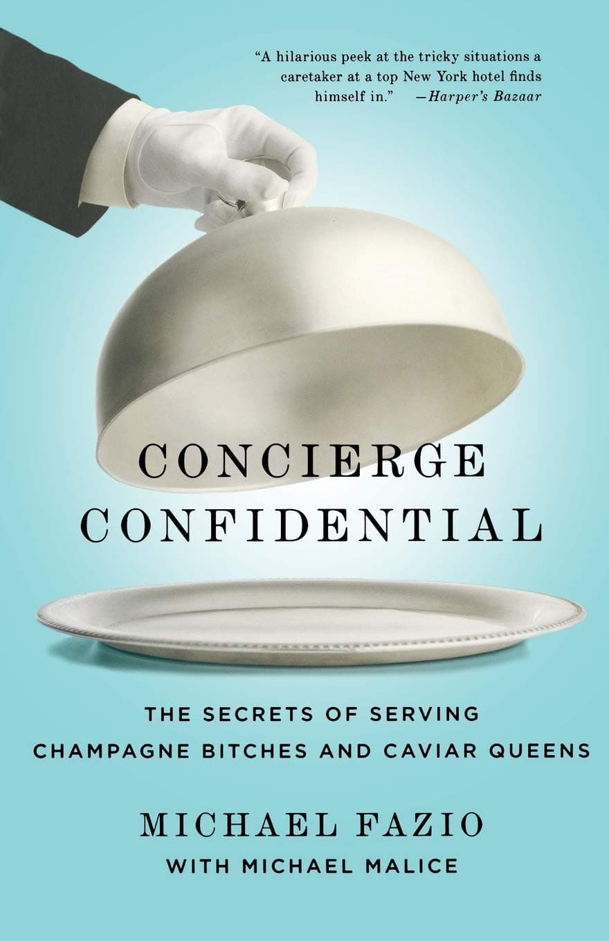 Concierge Confidential: The Gloves Come Off---and the Secrets Come Out! Tales from the Man Who Serves Millionaires, Moguls, and Madmen