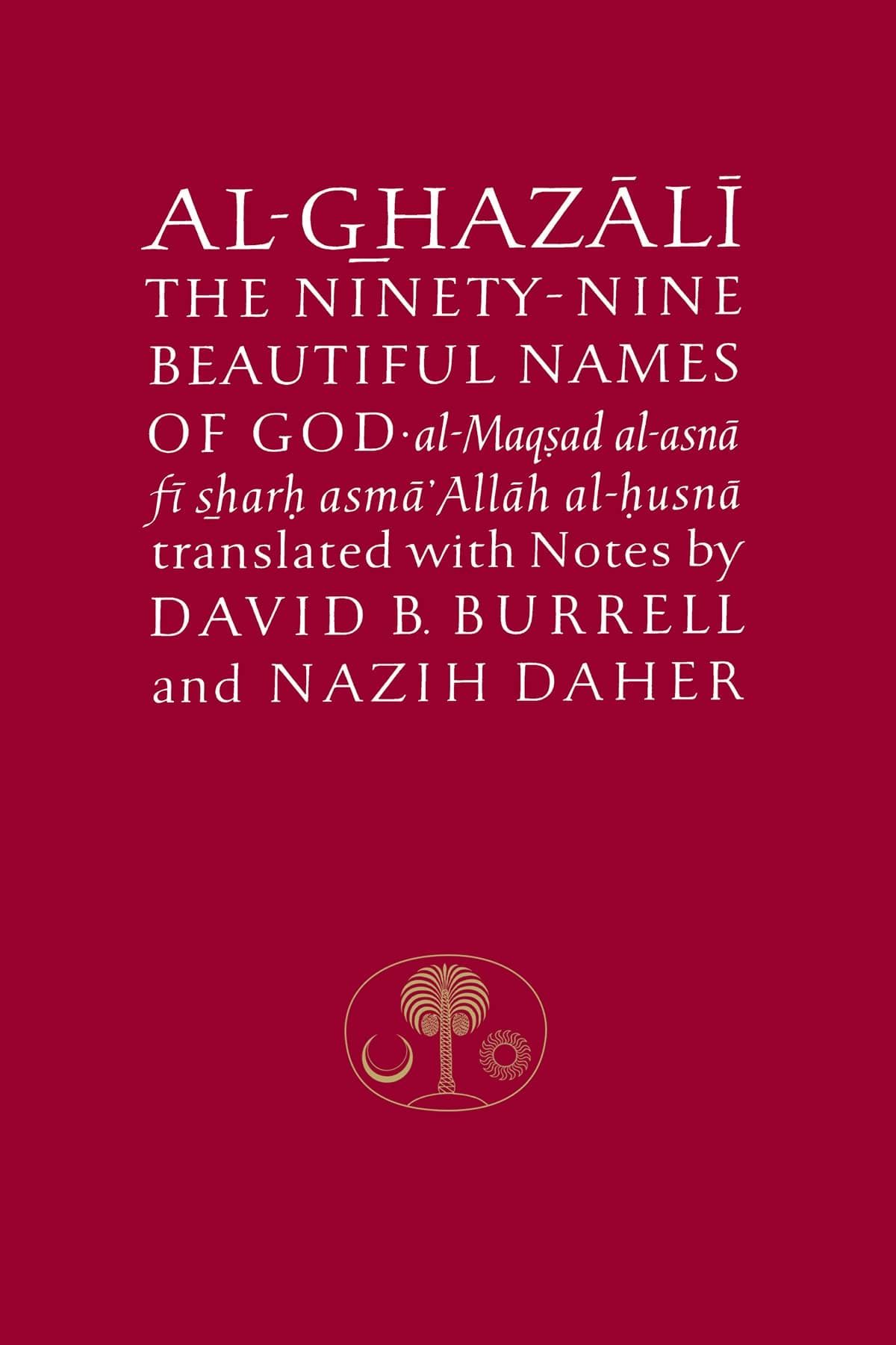 The Islamic Texts Society Al-Ghazali on Ninety-Nine Beautiful Names of God: Al-Maqsad Al-Asna Fi Sharh Asma' Allah Al-Husna