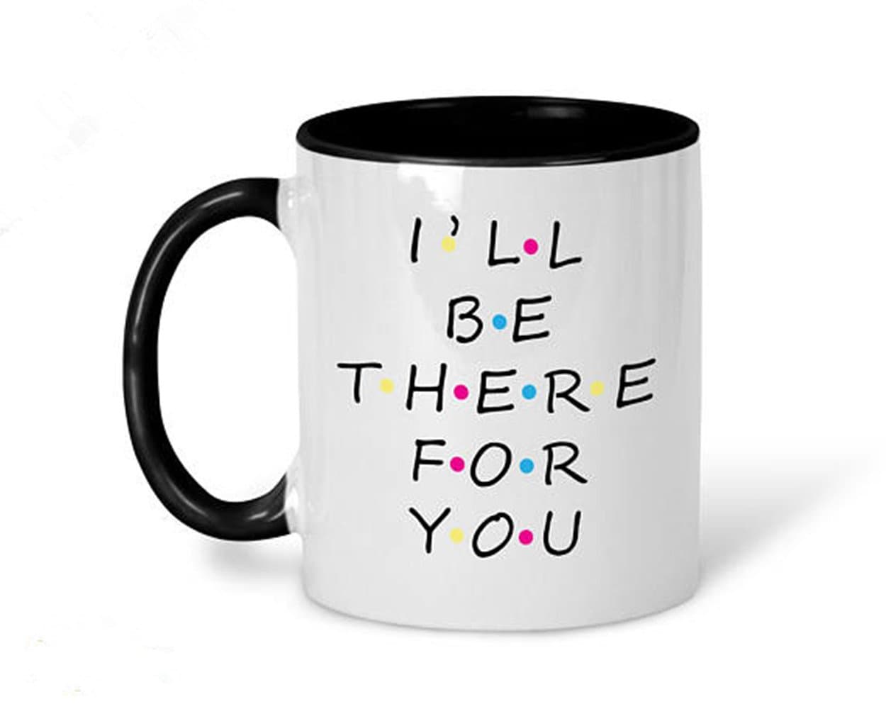 I'll Be There For You Mug, Friends TV Show Mug, Friends Mug, Friends Tea Mug, Friends TV Show, Friends Mug, Friends TV Show Coffee Mug- 11oz Ceramic Coffee Mug Tea Cup, High Gloss