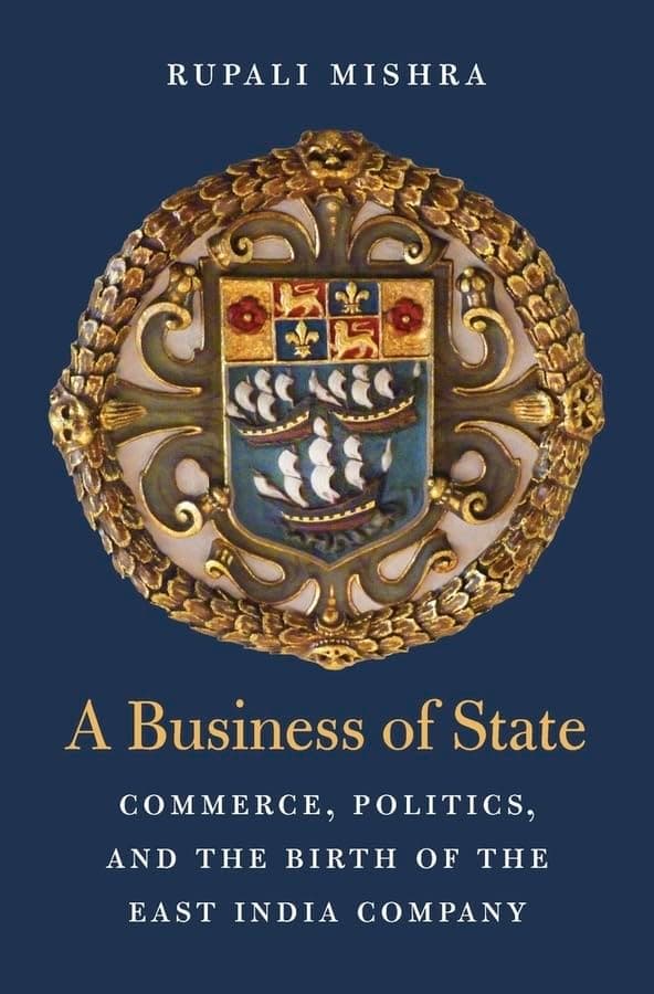 A Business of State: Commerce, Politics, and the Birth of the East India Company (Harvard Historical Studies)